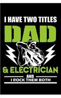 I Have Two Titles Dad And Electrician And I Rock Them Both: Food Journal - Track Your Meals - Eat Clean And Fit - Breakfast Lunch Diner Snacks - Time Items Serving Cals Sugar Protein Fiber Carbs Fat - 110 Pag