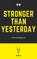 Stronger Than Yesterday - Trainingstagebuch: A5 Trainingstagebuch für Krafttraining - Fitness Studio - Bodybuilding - Cardio - Erfolgskontrolle - Trainingseinheiten - Sporttagebuch für Sportler