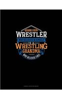 Behind Every Wrestler Who Believes In Himself Is A Wrestling Grandma Who Believed First: Cornell Notes Notebook(1367 Cornell Notes Notebook)
