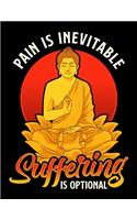 Pain Is Inevitable Suffering Is Optional: Pain Is Inevitable Suffering Is Optional Meditation Blank Sketchbook to Draw and Paint (110 Empty Pages, 8.5" x 11")