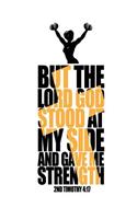 But the Lord God Stood At My Side and Gave Me Strength 2nd Timothy 4: 17: Christian Motivational Fitness Bible Verse Gift Journal