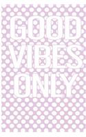 Good Vibes Only