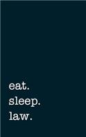 eat. sleep. law. - Lined Notebook
