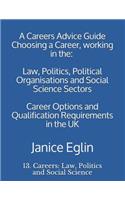 A Careers Advice Guide: Choosing a Career, Working in The: Law, Politics, Political Organisations and Social Science Sectors.: Career Options and Qualification Requirements in the UK