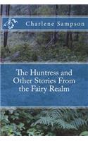 The Huntress and Other Stories From the Fairy Realm