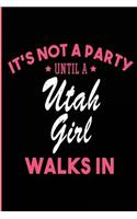 It's Not a Party Until a Utah Girl Walks In: Blank Lined Journal - Utah Girl Notebook for Utah Women