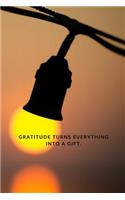 Gratitude Turns Everything Into A Gift: Blank Daily Gratitude Journal for Women, Men, and Kids (6 x 9 108 Pages Wide Ruled) Gratitude Personalized Journal and Positive Affirmations Noteboo