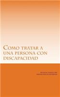 Como Tratar a Una Persona Con Discapacidad.: Normas Basicas