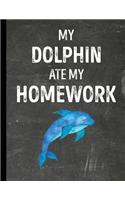 My Dolphin Ate My Homework: (Funny Ate My Homework Gift Ideas)