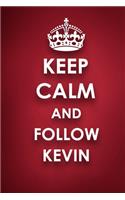 Keep Calm And Follow Kevin: Kevin Diary Journal Notebook