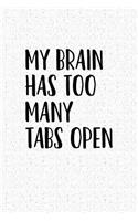 My Brain Has Too Many Tabs Open: A 6x9 Inch Matte Softcover Notebook Journal with 120 Blank Lined Pages and a Funny Cover Slogan