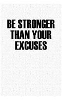 Be Stronger Than Your Excuses: A 6x9 Inch Matte Softcover Notebook Journal with 120 Blank Lined Pages and a Motivational Cover Slogan