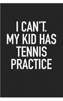 I Can't My Kid Has Tennis Practice