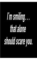 I'm Smiling... That Alone Should Scare You.: Versatile Notebook Journal Gift for Sarcastic Friends and Family