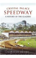 Crystal Palace Speedway: A History of the Glaziers