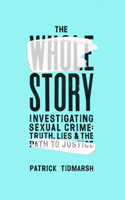 The Whole Story: Investigating Sexual Crime â€“ Truth, Lies and the Path to Justice