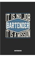 Bartender Notebook - It Is No Job, It Is a Mission: Ruled Notebook to Take Notes at Work. Lined Bullet Journal, To-Do-List or Diary for Men and Women.