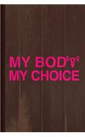 My Body My Choice Women's Rights Journal Notebook