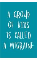 A Group of Kids Is Called a Migraine