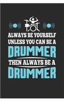 Always Be Yourself Unless You Can Be a Drummer, Then Always Be a Drummer