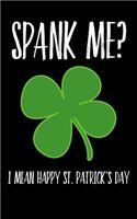 Spank Me? I Mean Happy St. Patrick's Day