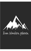 Zum Wandern Geboren: Notizbuch Für Gipfelstürmer Wander Tagebuch Berg Planer 6x9 Liniert