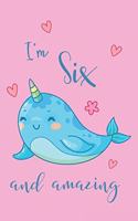 I'm Six and Amazing Narwhal Notebook