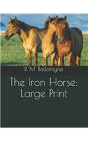 The Iron Horse: Large Print