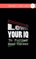 Lower Your IQ To Further Your Career