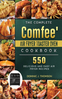 The Complete Comfee' Air Fryer Toaster Oven Cookbook