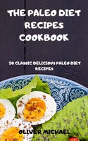 The Paleo Diet Recipes Cookbook 50 Classic Delicious Paleo Diet Recipes