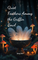 Quiet Feathers Among the Griffin Bowl