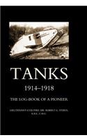 Tanks 1914-1918 the Log-Book of a Pioneer