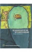 The Archaeology of Lake Settlement in Ireland