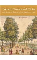 Trees in Towns and Cities: A History of British Urban Arboriculture