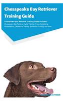 Chesapeake Bay Retriever Training Guide Chesapeake Bay Retriever Training Guide Includes