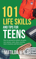 101 Life Skills and Tips for Teens - How to succeed in school, boost your self-confidence, set goals, save money, cook, clean, start a business and lots more.