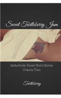 Sweet Turtleberry Jam - Volume Two: Seductively Sweet Short Stories