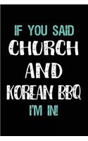 If You Said Church and Korean BBQ I'm in: Blank Lined Notebook Journal