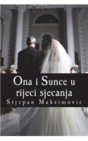 Ona I Sunce U Rijeci Sjecanja: Knjiga Ona I Sunce U Rijeci Sjecanja, Duboko U Sebi Nosi Poruku Ljubavi I Dosljednosti Covjeka, Da Duhovnim Svjetom, Na Najbolji Moguci Nacin Odgovr