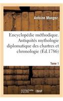 Encyclopédie Méthodique. Antiquités Mythologie Diplomatique Des Chartres Et Chronologie. Tome 1