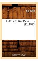 Lettres de GUI Patin, . T. 2 (Éd.1846)