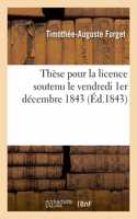 Thèse pour la licence soutenu le vendredi 1er décembre 1843