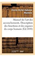 Manuel de l'Art Des Accouchements. Description Abrégée Des Fonctions Et Des Organes Du Corps Humain