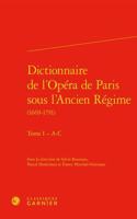 Dictionnaire de l'Opera de Paris Sous l'Ancien Regime (1669-1791). Tome I - A-C
