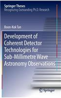 Development of Coherent Detector Technologies for Sub-Millimetre Wave Astronomy Observations