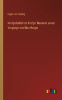 Nordpolarfahrten Fridtjof Nansens seiner Vorgänger und Nachfolger