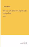 Histoire de la Fondation de la République des Provinces-Unies: Tome 4