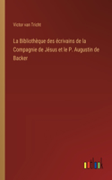 Bibliothèque des écrivains de la Compagnie de Jésus et le P. Augustin de Backer