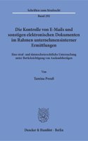 Die Kontrolle Von E-Mails Und Sonstigen Elektronischen Dokumenten Im Rahmen Unternehmensinterner Ermittlungen